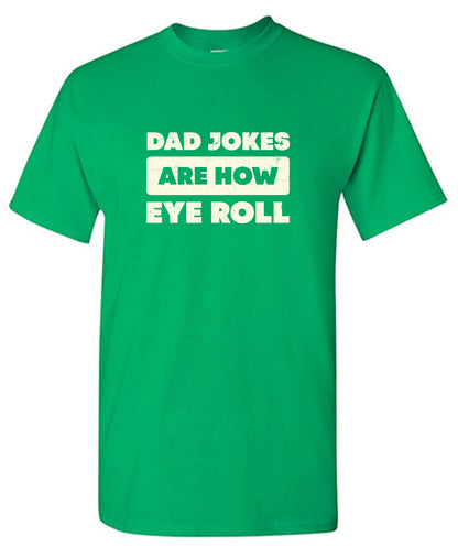 Dad Jokes Are How Eye Roll Fathers Day T Shirt