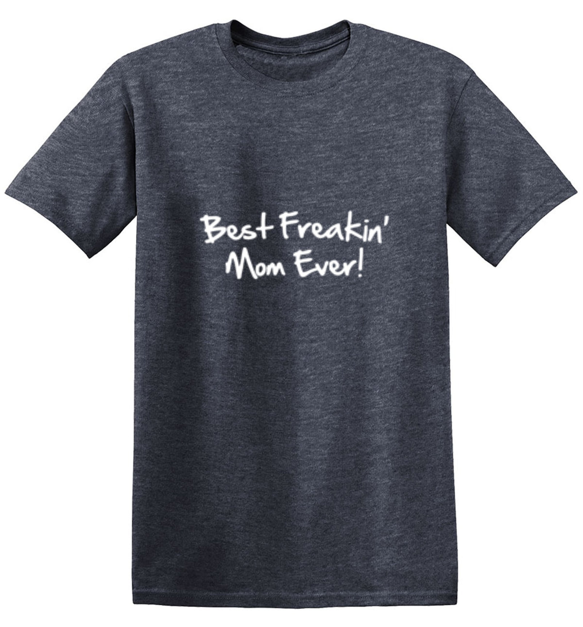 Best Freakin Mom Ever - Roadkill T Shirts