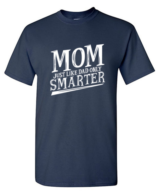 Mom Just Like Dad Only Smarter - Roadkill T Shirts