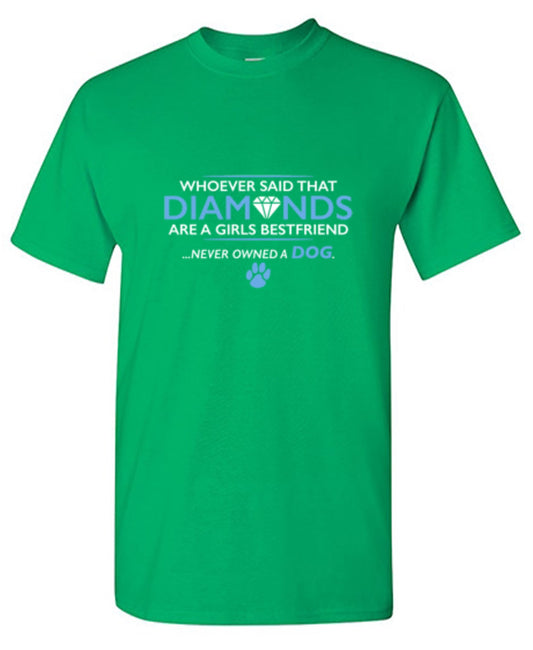 Whoever Said That Diamonds Are A Girls Best Friend Never Owned A Dog T-Shirt - Roadkill T Shirts