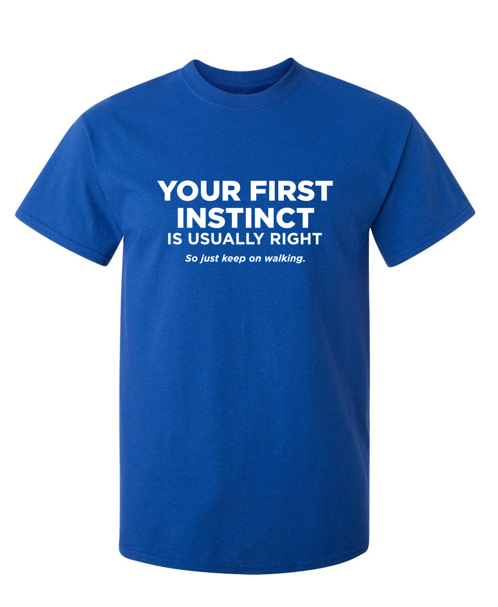 Your First Instinct Is Usually Right, So Just Keep On Walking – Bad Idea T  Shirts