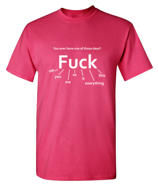 You Ever Have One Of Those Days? Fuck: Off, You, T-Shirt