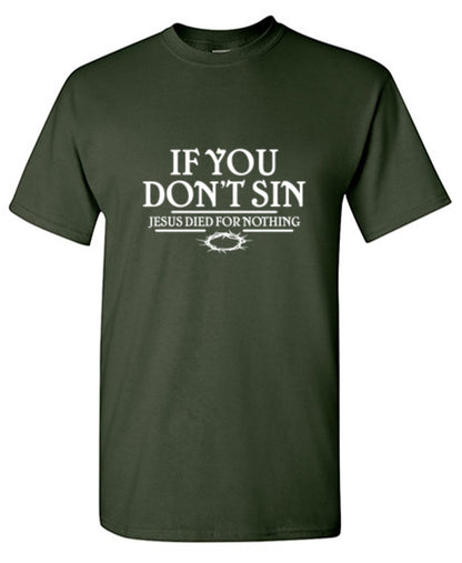 If You Don't Sin, Jesus Died For Nothing - Roadkill T Shirts