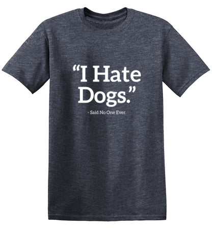 I Hate Dogs Said No One Ever - Roadkill T Shirts