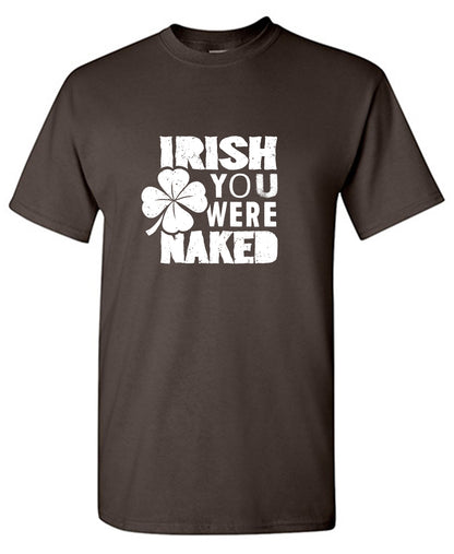 Irish You Were Naked T-Shirt