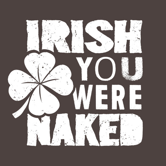 Funny T-Shirts design "Irish You Were Naked"