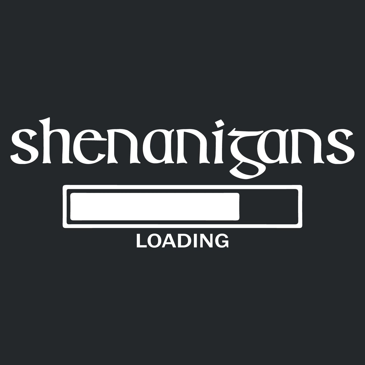 Funny T-Shirts design "Shenanigans Loading"