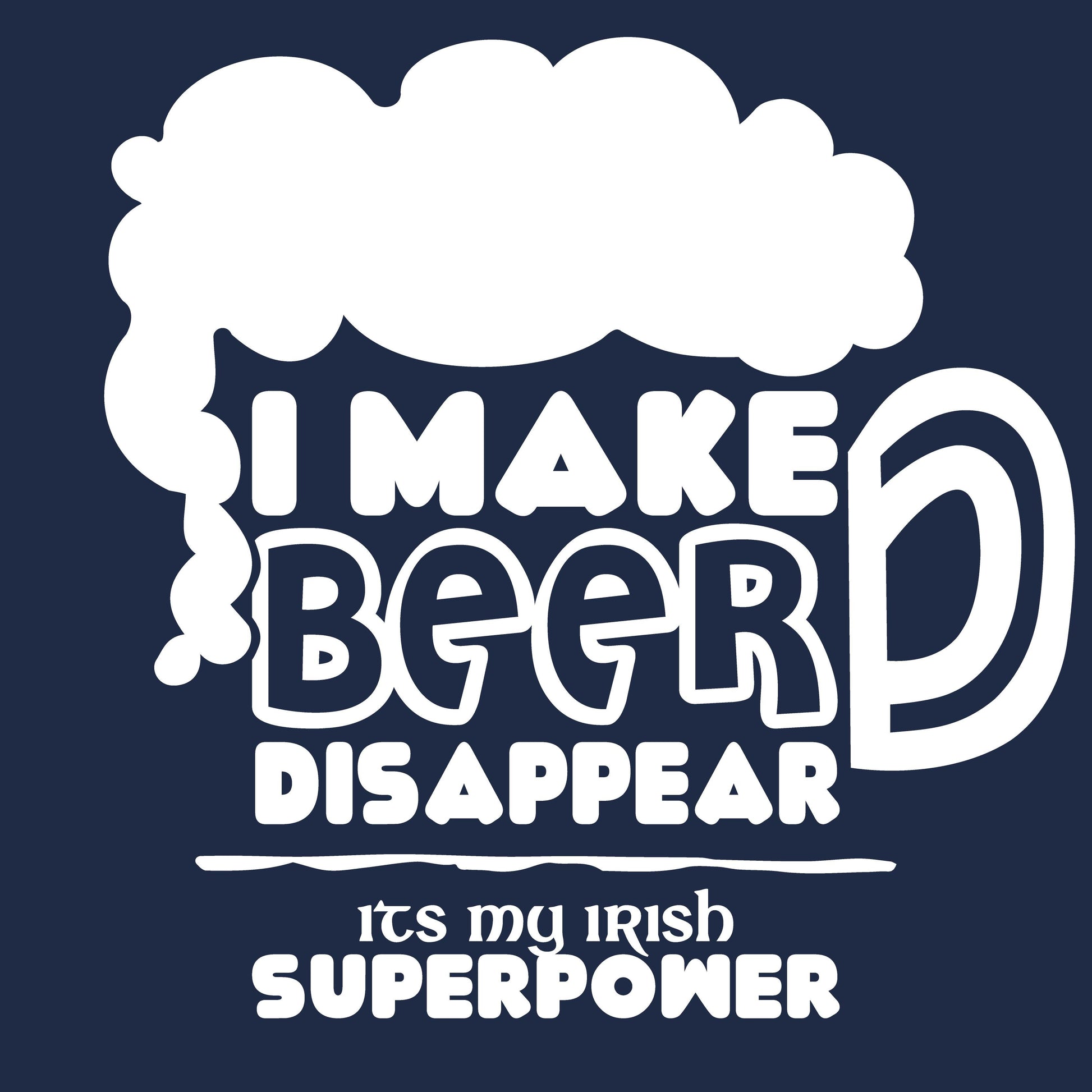 I make Beer Disappear, Its my Irish Superpower - Roadkill T-Shirts