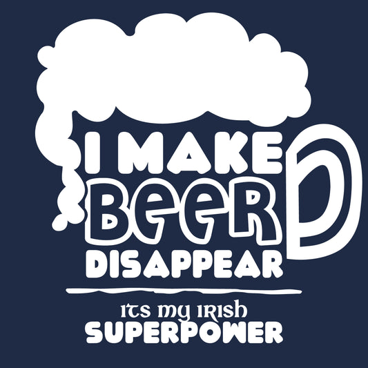 I make Beer Disappear, Its my Irish Superpower - Roadkill T-Shirts