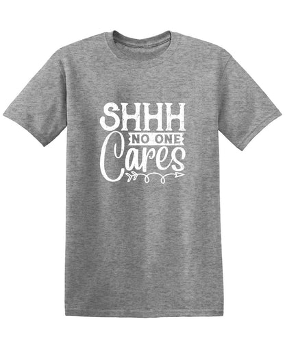 Shh No One Cares T-Shirt