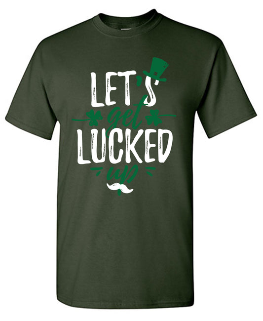 Lets Get Lucked Up T-Shirt