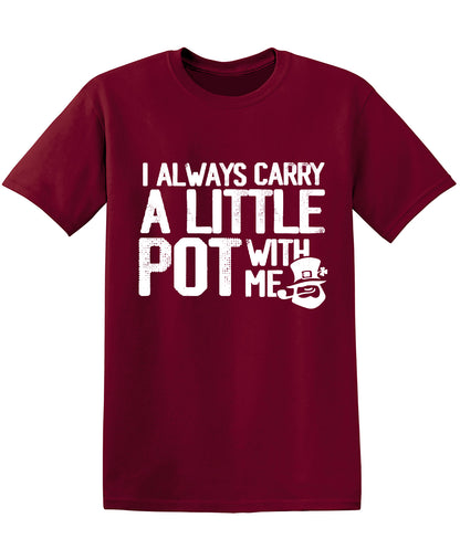 I always Carry a little Pot with Me T-Shirt