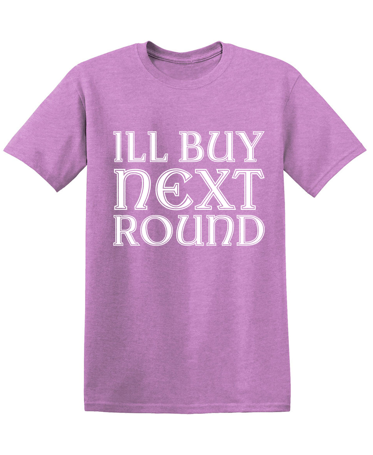 ILL BUY NEXT ROUND T-Shirt