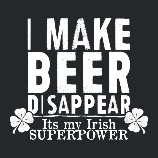 I make Beer Disappear, Its just my Irish Superpower - Roadkill T-Shirts