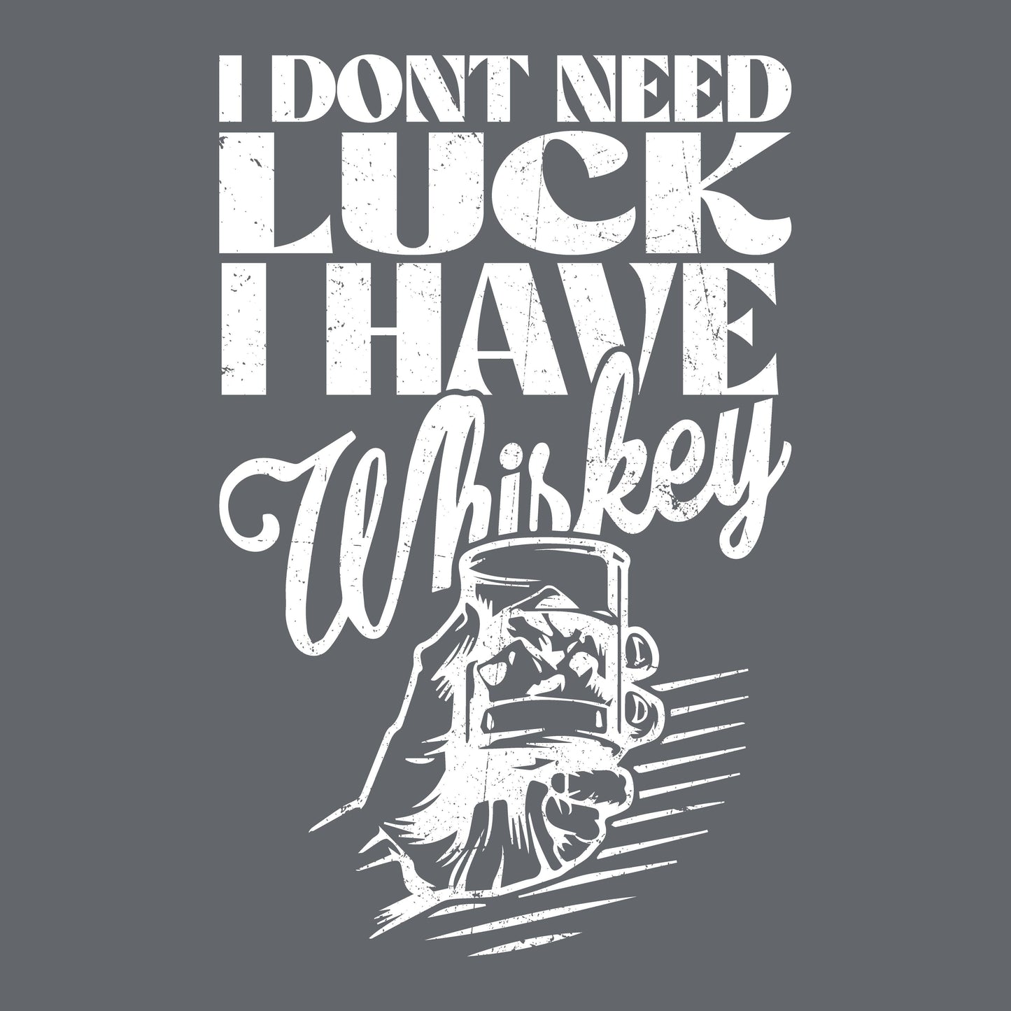 I Don't Need Luck, I have Whiskey - Roadkill T-Shirts