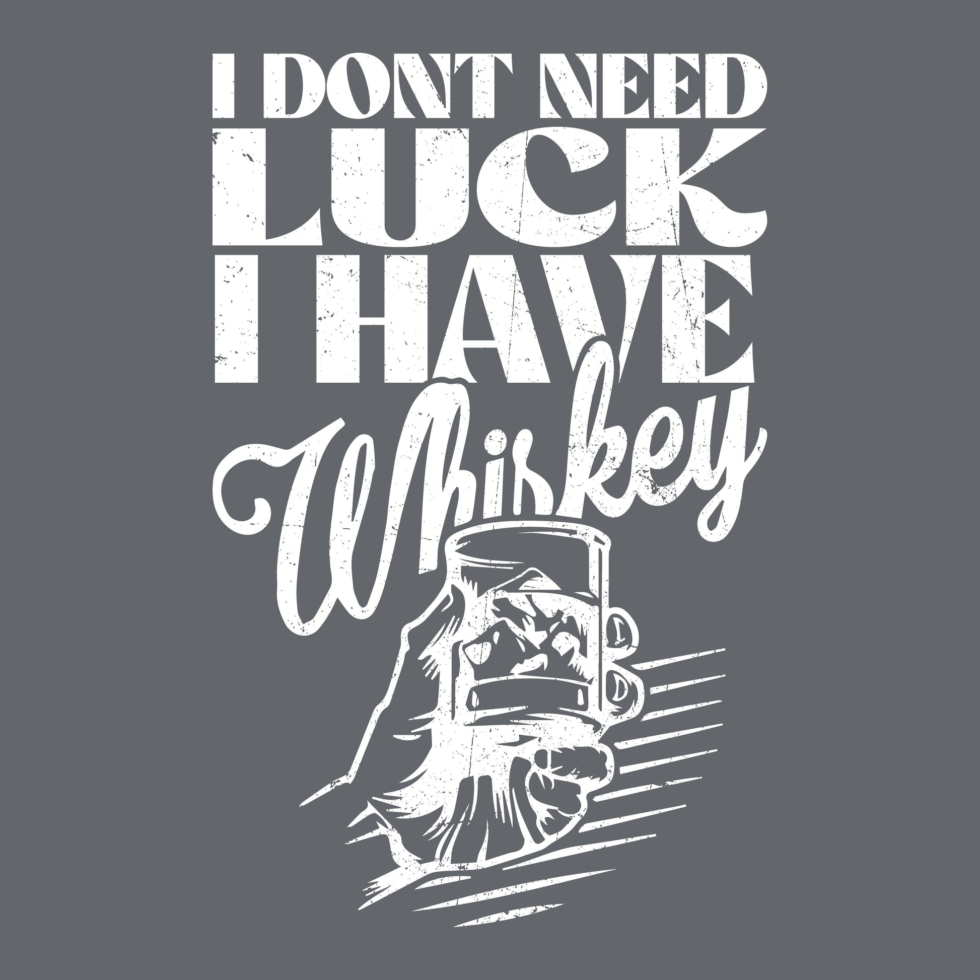 I Don't Need Luck, I have Whiskey - Roadkill T-Shirts