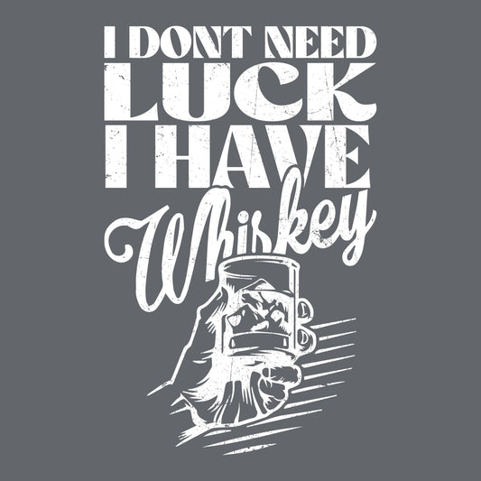 I Don't Need Luck, I have Whiskey - Roadkill T-Shirts