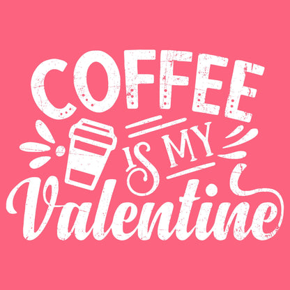 Coffee is my ValentineValentine Day T Shirt - Roadkill T-Shirts