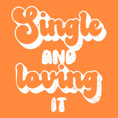 Single and Loving It. - Roadkill T-Shirts