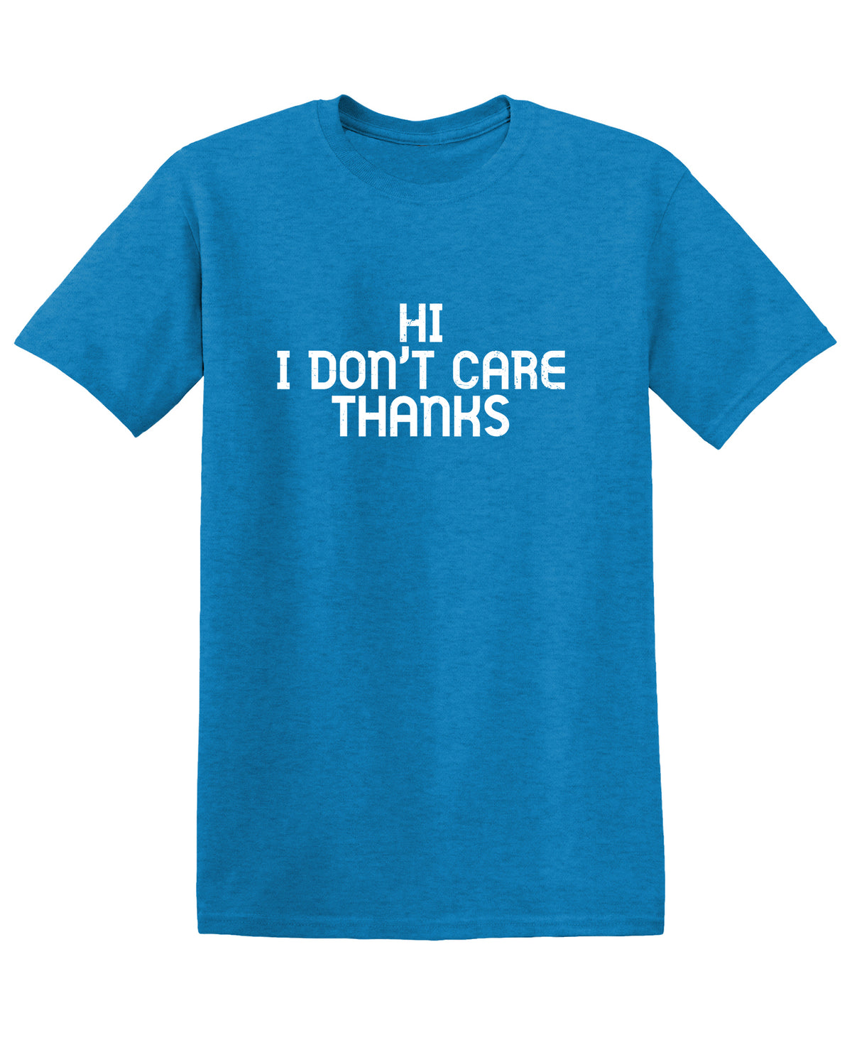 Hi! I don't care Thanks T-Shirt