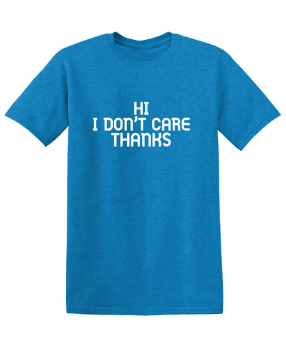 Hi! I don't care Thanks T-Shirt