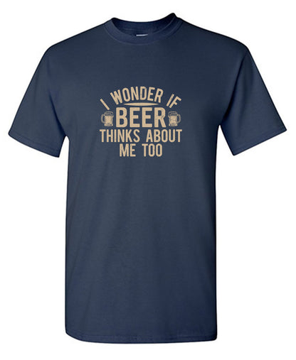 I wonder If Beer Thinks about me too T-Shirt