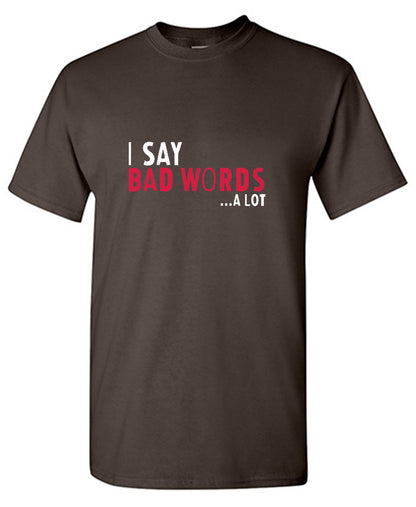 I say Bad Words a lot Mens T Shirts
