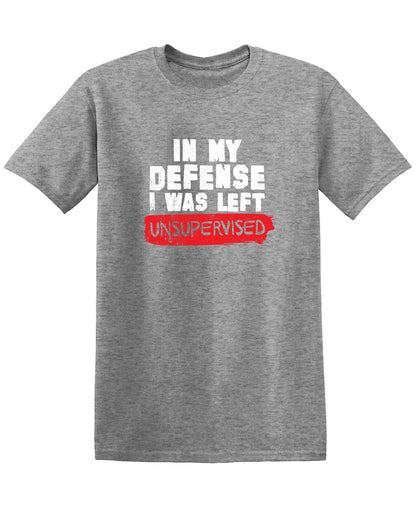 In my Defense, I was left Un-supervised T-Shirt