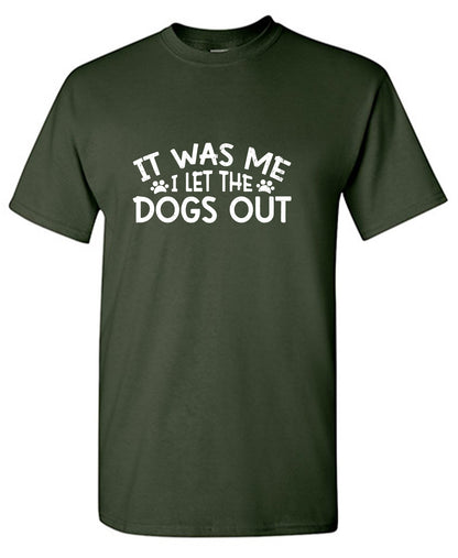 It was me, I let the Dogs Out Mens T Shirts
