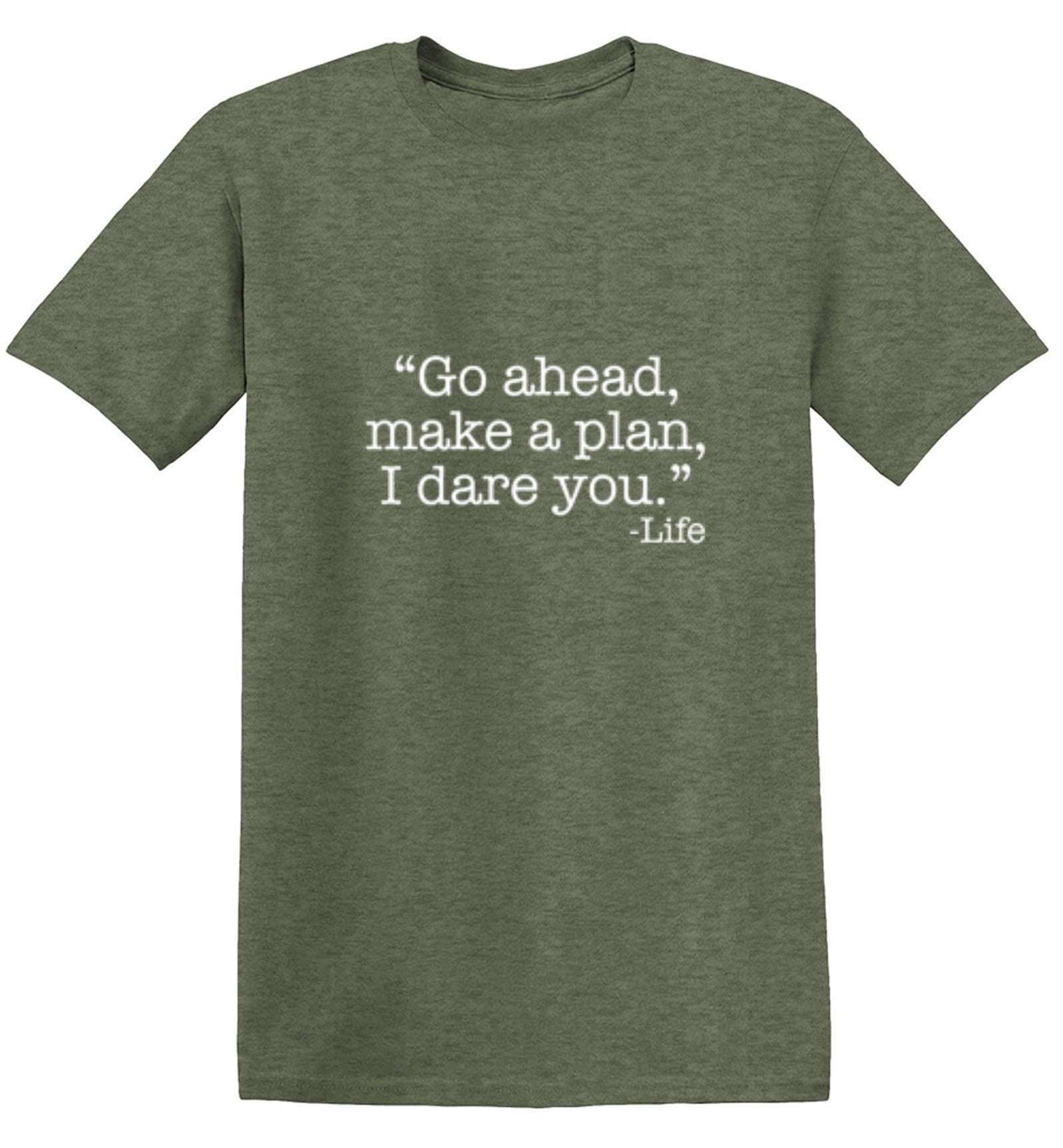 Go Ahead Make A Plan I Dare You-Life T-Shirt