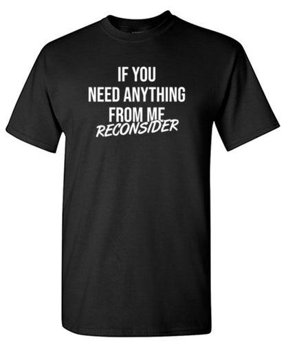 If You Need Anything Reconsider T-Shirt