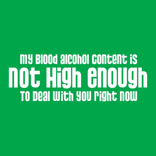 Funny T-Shirts design "My Blood Alcohol Content is Not High EnoughT Shirt"