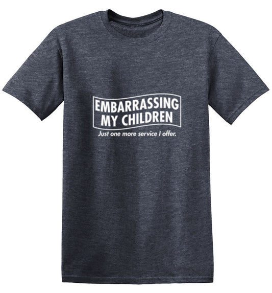 Embarrassing My Children Just One More Service I Offer. - Roadkill T Shirts