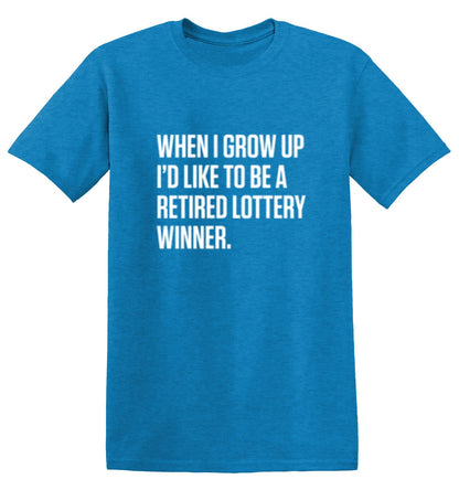 When I Grow Up I'd Like To Be A Retired T-shirt