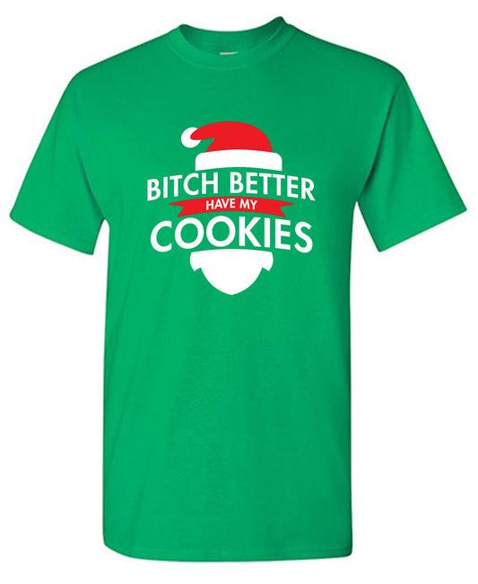 Bitch Better Have My Cookies T-shirt | Bad Idea T-shirts