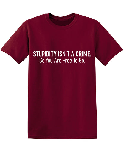 Stupidity isnt a Crime Funny Tee