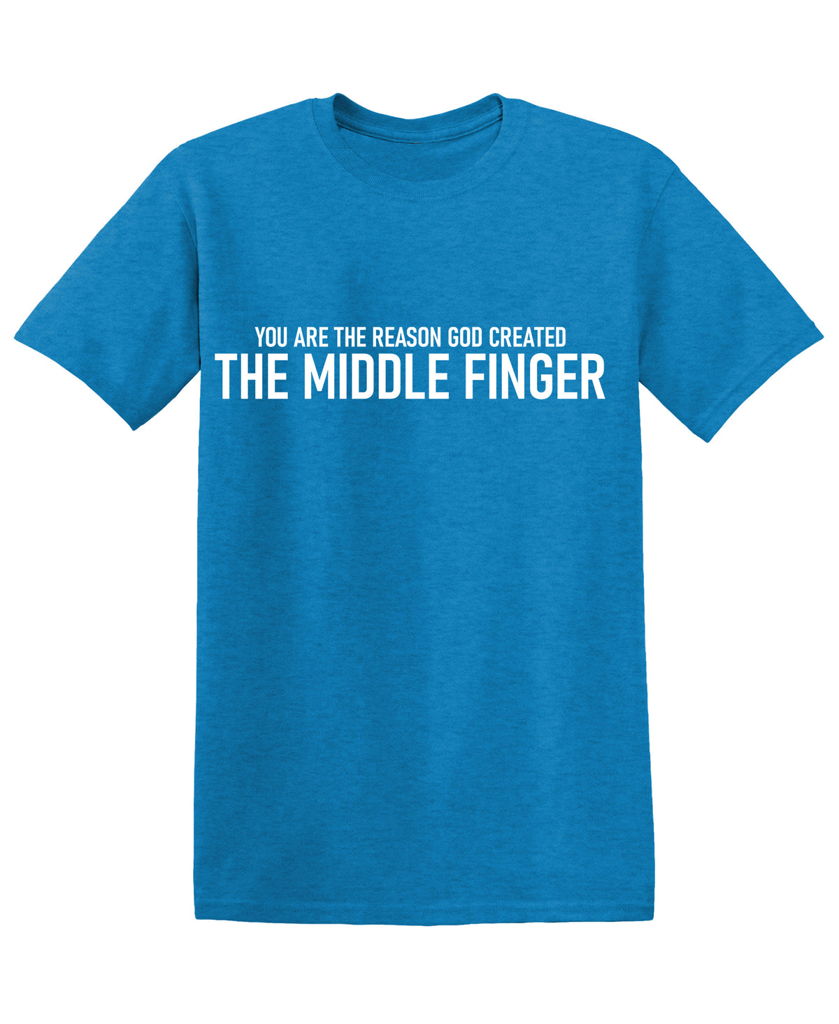 You are the Reason God created The Middle FingerT Shirt