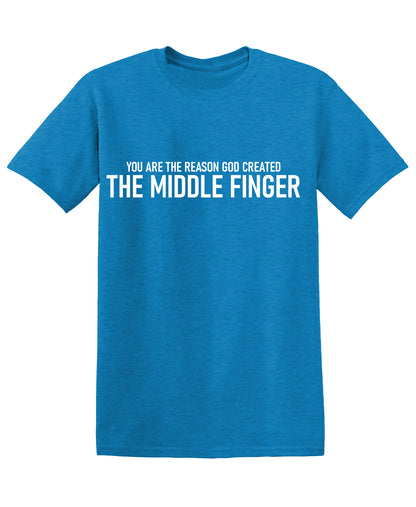 You are the Reason God created The Middle FingerT Shirt