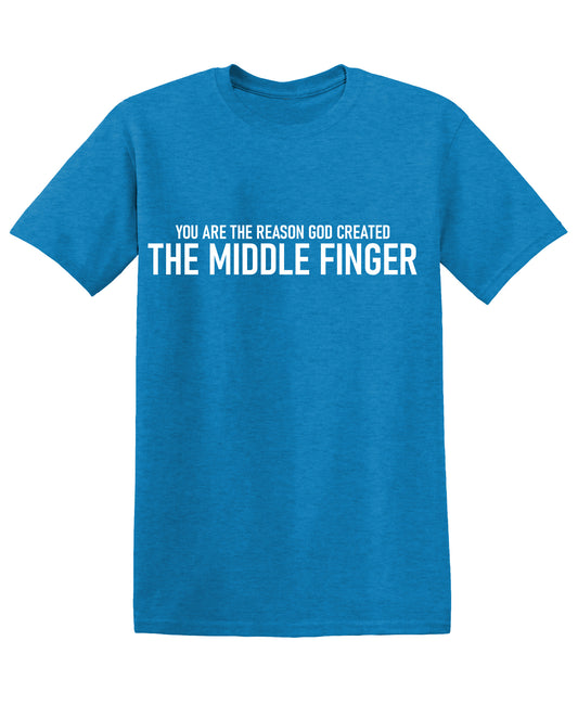 You are the Reason God created The Middle FingerT Shirt
