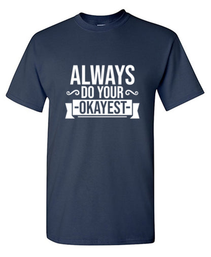 Always Do Your Okayest T-shirt | Graphic T-shirts for sale