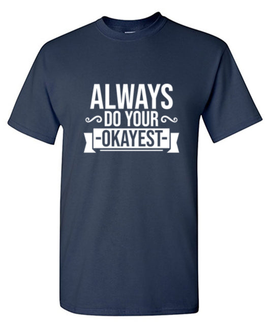 Always Do Your Okayest T-shirt | Graphic T-shirts for sale