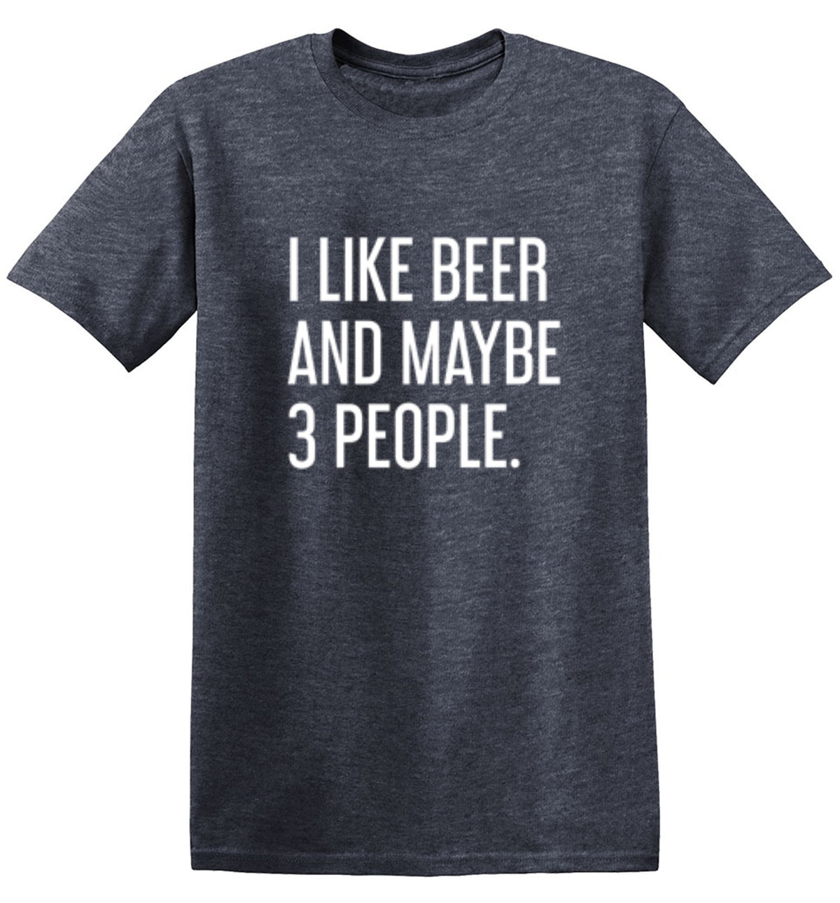 I Like Beer And Maybe 3 People - Roadkill T Shirts