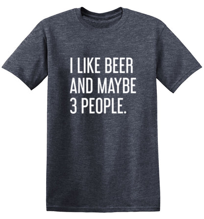 I Like Beer And Maybe 3 People - Roadkill T Shirts