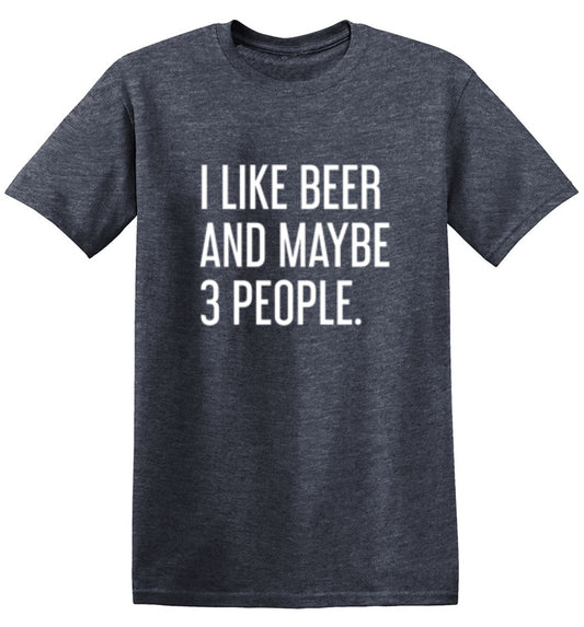 I Like Beer And Maybe 3 People - Roadkill T Shirts
