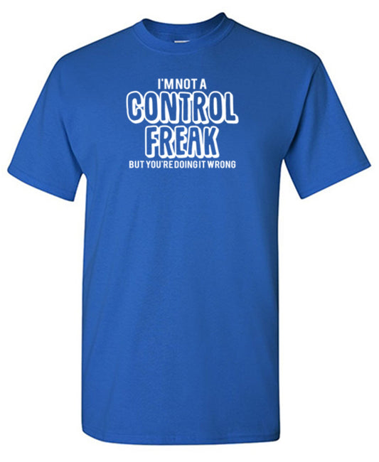 I'm Not A Control Freak But You're Doing It Wrong T-Shirt