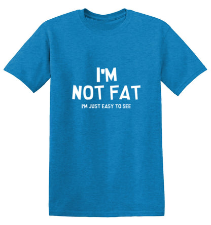I'm Not Fat I'm Just Easy To See - Roadkill T Shirts