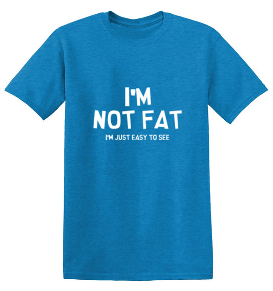 I'm Not Fat I'm Just Easy To See - Roadkill T Shirts