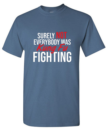 Surely Not Everybody Was Kung Fu Fighting - Roadkill T Shirts
