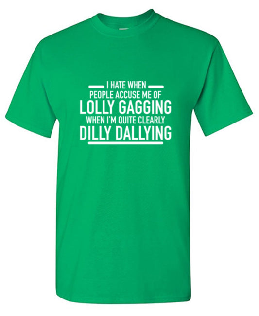 Hate When People Accuse Me Of Lolly Gagging T-Shirt - Bad Idea T-shirts