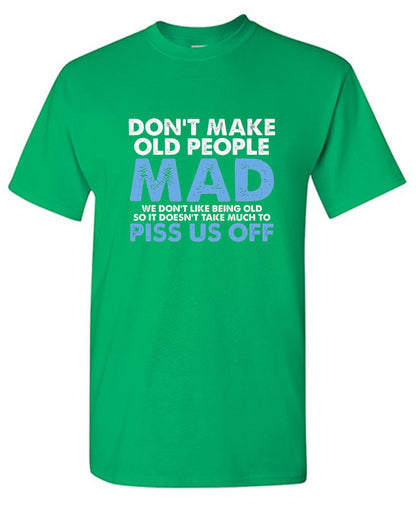 Don't Make Old People Mad We Don't Like Being Old Doesn't Take Much To P*ss Us Off - Roadkill T Shirts